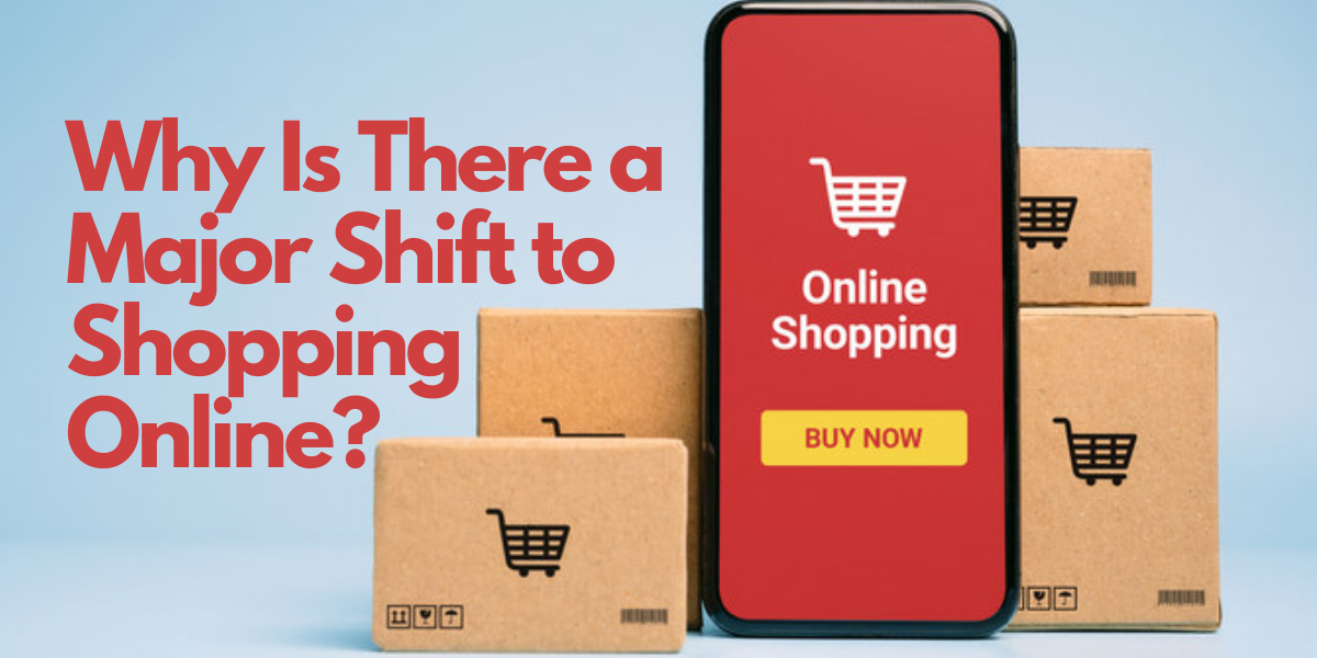 Why Is There a Major Shift to Shopping Online